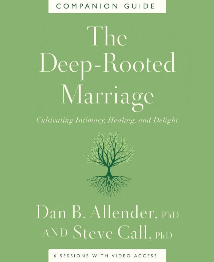THE DEEP-ROOTED MARRIAGE COMPANION GUIDE : CULTIVATING INTIMACY, HEALING, AND DELIGHT